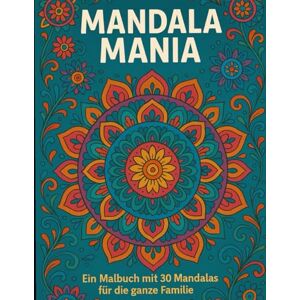 Reitz, Manuel Mandala Mania: Ein Malbuch mit 30 Mandalas für die ganze Familie Reitz, Manuel Mandala Mania: Ein Malbuch mit 30 Mandalas für die ganze Familie