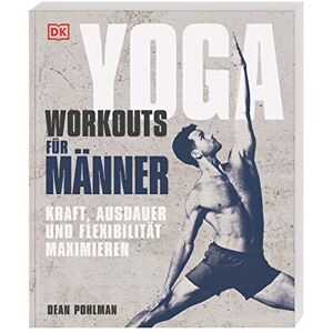 Pohlman, Dean Yoga-Workouts für Männer: Kraft, Ausdauer und Flexibilität maximieren Pohlman, Dean Yoga-Workouts für Männer: Kraft, Ausdauer und Flexibilität maximieren