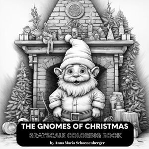 Schoenenberger, Anna Maria THE GNOMES OF CHRISTMAS Grayscale Coloring Book Schoenenberger, Anna Maria THE GNOMES OF CHRISTMAS Grayscale Coloring Book