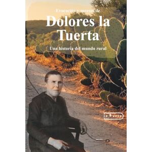 Herruzo Orejuela, José Evocación y sucesos de Dolores la Tuerta: Una historia del mundo rural Herruzo Orejuela, José Evocación y sucesos de Dolores la Tuerta: Una historia del mundo rural