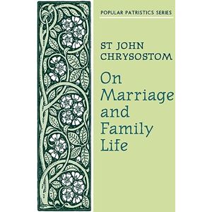 Chrysostom, S On Marriage and Family Life: 7 (Popular Patristics) Chrysostom, S On Marriage and Family Life: 7 (Popular Patristics)