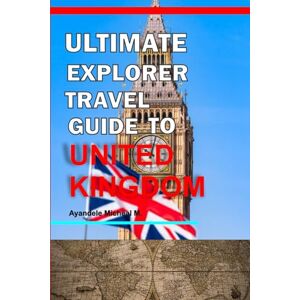 Ayandele, Micheal Ultimate Explorer Travel guide to United Kingdom (The Ultimate Explorer Travel Guide) Ayandele, Micheal Ultimate Explorer Travel guide to United Kingdom (The Ultimate Explorer Travel Guide)