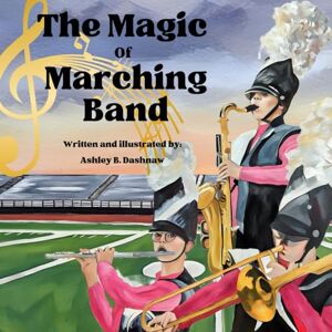 Dashnaw, Ashley The Magic of Marching Band: 1 (The Magic of Marching Band Series) Dashnaw, Ashley The Magic of Marching Band: 1 (The Magic of Marching Band Series)