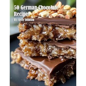 Johnson, Kelly 50 German Chocolate Recipes Johnson, Kelly 50 German Chocolate Recipes
