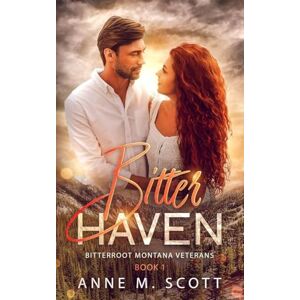 Scott Bitter Haven: Military Veteran Romantic Suspense in a small Montana Town: 1 (Bitterroot Montana Veterans) Scott Bitter Haven: Military Veteran Romantic Suspense in a small Montana Town: 1 (Bitterroot Montana Veterans)