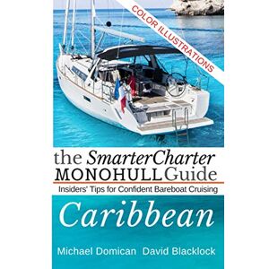 Domican, Michael The SmarterCharter MONOHULL Guide: Caribbean: Insiders' tips for confident BAREBOAT cruising Domican, Michael The SmarterCharter MONOHULL Guide: Caribbean: Insiders' tips for confident BAREBOAT cruising