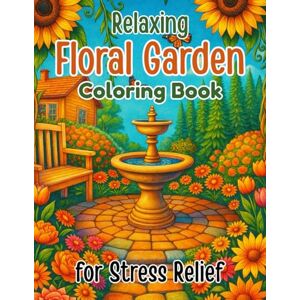 Atik Mahbub Relaxing Floral Garden Coloring Book for Stress Relief: Beautiful Flower Designs for Calmness, Mindfulness, and Creativity: Over 45 Peaceful Garden ... Reduce Anxiety, and Enjoy Mindful Coloring Atik Mahbub Relaxing Floral Garden Coloring Book for Stress Relief: Beautiful Flower Designs for Calmness, Mindfulness, and Creativity: Over 45 Peaceful Garden ... Reduce Anxiety, and Enjoy Mindful Coloring