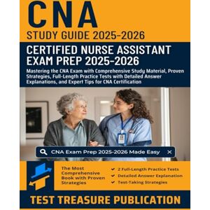 Publication, Test Treasure CNA Study Guide 2025-2026: Certified Nurse Assistant Exam Prep: Mastering the CNA Exam with Comprehensive Study Material, Proven Strategies, Full-Length Practice Tests with Answer Explanations Publication, Test Treasure CNA Study Guide 2025-2026: Certified Nurse Assistant Exam Prep: Mastering the CNA Exam with Comprehensive Study Material, Proven Strategies, Full-Length Practice Tests with Answer Explanations