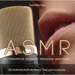 SoundFactory A S M R (Autonomous Sensory Meridian Response): Dei heilende Kraft der leisen Töne und Geräusche SoundFactory A S M R (Autonomous Sensory Meridian Response): Dei heilende Kraft der leisen Töne und Geräusche