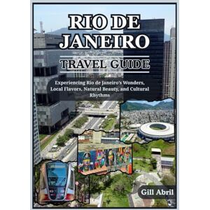 Abril, Gill RIO DE JANEIRO TRAVEL GUIDE 2025: From Copacabana to Carnival: Experiencing Rio de Janeiro’s Wonders, Local Flavors, Natural Beauty, and Cultural Rhythms (On the Go: Destination Guides by Gill Abril) Abril, Gill RIO DE JANEIRO TRAVEL GUIDE 2025: From Copacabana to Carnival: Experiencing Rio de Janeiro’s Wonders, Local Flavors, Natural Beauty, and Cultural Rhythms (On the Go: Destination Guides by Gill Abril)