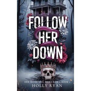 Ryan, Holly Follow Her Down: A Dark Stalker Revenge Reverse Harem Romance (Her Monsters, Her Crown) Ryan, Holly Follow Her Down: A Dark Stalker Revenge Reverse Harem Romance (Her Monsters, Her Crown)
