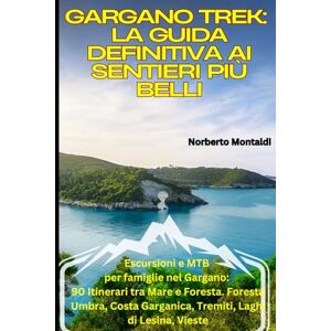 Montaldi, Norberto Gargano Trek: La Guida Definitiva ai Sentieri più Belli: Escursioni e MTB per famiglie nel Gargano: 90 Itinerari tra Mare e Foresta. Foresta Umbra, Costa Garganica, Tremiti, Laghi di Lesina, Vieste Montaldi, Norberto Gargano Trek: La Guida Definitiva ai Sentieri più Belli: Escursioni e MTB per famiglie nel Gargano: 90 Itinerari tra Mare e Foresta. Foresta Umbra, Costa Garganica, Tremiti, Laghi di Lesina, Vieste