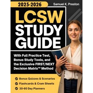 Preston, Samuel K. LCSW Study Guide: ASWB LCSW Exam Prep with Full Practice Test, Bonus Study Tools, and the Exclusive FIRST/NEXT Decision Matrix™ Method Preston, Samuel K. LCSW Study Guide: ASWB LCSW Exam Prep with Full Practice Test, Bonus Study Tools, and the Exclusive FIRST/NEXT Decision Matrix™ Method