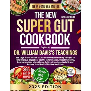 Pierce, Naomi The New Super Gut Cookbook Inspired Dr. William Davis's Teachings: 365 Days of Gut Health & Anti-Inflammatory Healing Recipes to Help Improve ... and Restore Your Health 60-Day Meal Plan Pierce, Naomi The New Super Gut Cookbook Inspired Dr. William Davis's Teachings: 365 Days of Gut Health & Anti-Inflammatory Healing Recipes to Help Improve ... and Restore Your Health 60-Day Meal Plan
