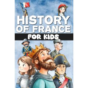 Editions, Libriluminis History of France for kids: From prehistory to modern France, via the Middle Ages and the Revolution. Fully illustrated in color. Editions, Libriluminis History of France for kids: From prehistory to modern France, via the Middle Ages and the Revolution. Fully illustrated in color.