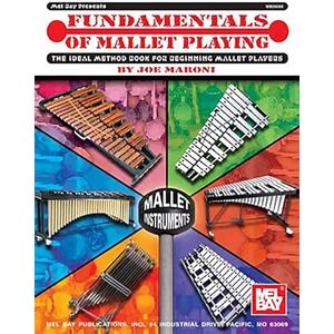 Maroni, Joe Fundamentals of Mallet Playing: The Ideal Method Book for Beginning Mallet Players (Mel Bay Presents) Maroni, Joe Fundamentals of Mallet Playing: The Ideal Method Book for Beginning Mallet Players (Mel Bay Presents)