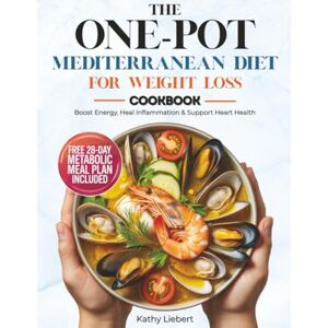 Liebert, Kathy The One-Pot Mediterranean Diet for Weight Loss: 100 Anti-Inflammatory Recipes Ready in 30 Minutes to Boost Energy, Heal Inflammation & Support Heart Health Liebert, Kathy The One-Pot Mediterranean Diet for Weight Loss: 100 Anti-Inflammatory Recipes Ready in 30 Minutes to Boost Energy, Heal Inflammation & Support Heart Health