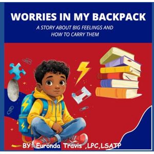 Travis, Euronda Worries In My Backpack: A story about big feelings and how to carry them Travis, Euronda Worries In My Backpack: A story about big feelings and how to carry them