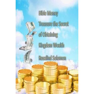 Solomon, Rosalind Bible Money Treasures Secret of Obtaining Kingdom Wealth Solomon, Rosalind Bible Money Treasures Secret of Obtaining Kingdom Wealth