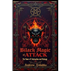 Yahodka, Andrew Black Magic of Attack: The Power of Destruction and Revenge (Black Magic: The Art of Absolute Power) Yahodka, Andrew Black Magic of Attack: The Power of Destruction and Revenge (Black Magic: The Art of Absolute Power)