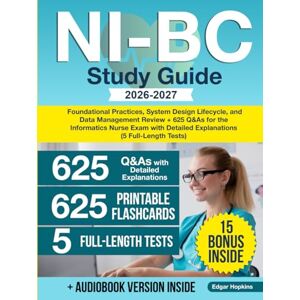 Hopkins, Edgar NI-BC Study Guide: Foundational Practices, System Design Lifecycle, and Data Management Review + 625Q&As for the Informatics Nurse Exam with Detailed Explanations (5 Full-Length Tests) Hopkins, Edgar NI-BC Study Guide: Foundational Practices, System Design Lifecycle, and Data Management Review + 625Q&As for the Informatics Nurse Exam with Detailed Explanations (5 Full-Length Tests)