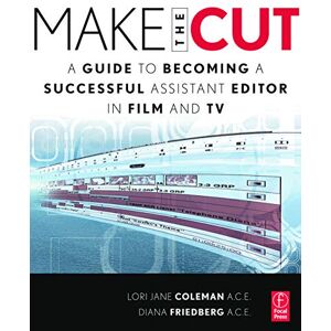 Coleman, Lori Make the Cut: A Guide to Becoming a Successful Assistant Editor in Film and TV Coleman, Lori Make the Cut: A Guide to Becoming a Successful Assistant Editor in Film and TV