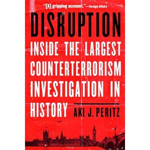 Peritz, Aki J. Disruption: Inside the Largest Counterterrorism Investigation in History Peritz, Aki J. Disruption: Inside the Largest Counterterrorism Investigation in History