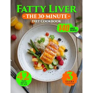 Glisson, Barbara The 30-Minute Fatty Liver Diet Cookbook: 140 Delicious & Quick Recipes. An Easy Guide for Beginners to Boost Their Health. With a 42-Day Meal Plan, Holiday Dishes & Smoothies for a Healthy Lifestyle. Glisson, Barbara The 30-Minute Fatty Liver Diet Cookbook: 140 Delicious & Quick Recipes. An Easy Guide for Beginners to Boost Their Health. With a 42-Day Meal Plan, Holiday Dishes & Smoothies for a Healthy Lifestyle.
