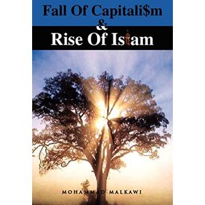 Malkawi, Mohammad Fall of Capitalism and Rise of Islam Malkawi, Mohammad Fall of Capitalism and Rise of Islam