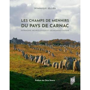 Sellier, Dominique Les champs de menhirs du pays de Carnac: Patrimoine archéologique et géomorphologique Sellier, Dominique Les champs de menhirs du pays de Carnac: Patrimoine archéologique et géomorphologique