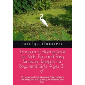 chaurasia, aradhya ji Dinosaur Coloring Book for Kids: Fun and Easy Dinosaur Designs for Boys and Girls Ages 3-8": 30 Unique and Cute Dinosaur Pages to Spark Creativity and Fun Learning for Toddlers and Kids chaurasia, aradhya ji Dinosaur Coloring Book for Kids: Fun and Easy Dinosaur Designs for Boys and Girls Ages 3-8": 30 Unique and Cute Dinosaur Pages to Spark Creativity and Fun Learning for Toddlers and Kids
