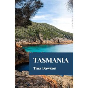 Dawson, Tina TASMANIA TRAVEL GUIDE 2024 EDITION (TINA'S TOUR GUIDE) Dawson, Tina TASMANIA TRAVEL GUIDE 2024 EDITION (TINA'S TOUR GUIDE)