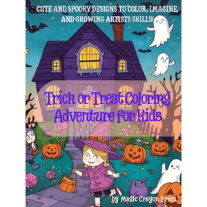 Press, Magic Crayon Trick or Treat Coloring Adventure for Kids: Cute and spooky designs to color, imagine, and growing artists skills! Press, Magic Crayon Trick or Treat Coloring Adventure for Kids: Cute and spooky designs to color, imagine, and growing artists skills!