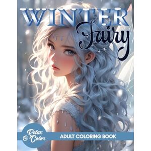 Color, Relax and Forest Fairy Coloring Book: Magical Winter Fairies with Fashion Dresses in a Snowy Wonderland Tranquil and Detailed Colouring for Grown-Ups Relaxation and Mindfulness For Adults, Seniors, and Women Color, Relax and Forest Fairy Coloring Book: Magical Winter Fairies with Fashion Dresses in a Snowy Wonderland Tranquil and Detailed Colouring for Grown-Ups Relaxation and Mindfulness For Adults, Seniors, and Women