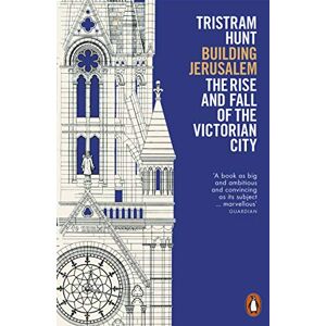 Hunt, Tristram Building Jerusalem: The Rise and Fall of the Victorian City Hunt, Tristram Building Jerusalem: The Rise and Fall of the Victorian City