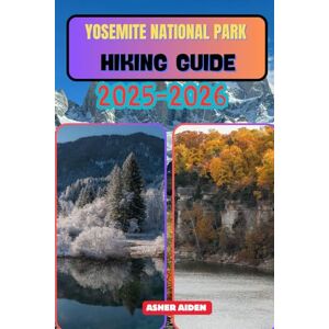 AIDEN, ASHER Yosemite National Park Hiking Guide 2025–2026 (Trailwise: The 2025 Hiking Series) AIDEN, ASHER Yosemite National Park Hiking Guide 2025–2026 (Trailwise: The 2025 Hiking Series)