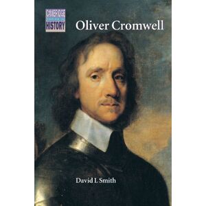 Smith, David Oliver Cromwell: Politics and Religion in the English Revolution 1640–1658 (Cambridge Topics in History) Smith, David Oliver Cromwell: Politics and Religion in the English Revolution 1640–1658 (Cambridge Topics in History)