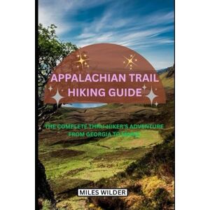 WILDER, MILES Appalachian Trail Hiking Guide: The Complete Thru-Hiker’s Adventure from Georgia to Maine (TRAILBLAZERS SERIES) WILDER, MILES Appalachian Trail Hiking Guide: The Complete Thru-Hiker’s Adventure from Georgia to Maine (TRAILBLAZERS SERIES)