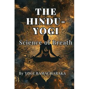 Atkinson, William Walker THE HINDU-YOGI Science of Breath: By YOGI RAMACHARAKA Atkinson, William Walker THE HINDU-YOGI Science of Breath: By YOGI RAMACHARAKA