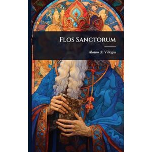 Villegas, Alonso De Flos Sanctorum Villegas, Alonso De Flos Sanctorum