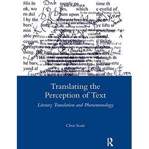 Scott Translating the Perception of Text: Literary Translation and Phenomenology (Legenda Main) Scott Translating the Perception of Text: Literary Translation and Phenomenology (Legenda Main)