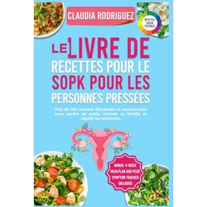 Rodriguez LE LIVRE DE CUISINE PCOS: POUR LES GENS PRESSÉS Rodriguez LE LIVRE DE CUISINE PCOS: POUR LES GENS PRESSÉS