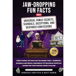 Von Pits, Rebecca Jaw-Dropping Fun Facts About Universal Family Secrets, Scandals, Deceptions, and Deathbed Confessions: Taboo Humor, Not Safe for the Dinner Table, ... and Their Families Across the Globe: 5 Von Pits, Rebecca Jaw-Dropping Fun Facts About Universal Family Secrets, Scandals, Deceptions, and Deathbed Confessions: Taboo Humor, Not Safe for the Dinner Table, ... and Their Families Across the Globe: 5