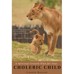 Rossini, Connie A Spiritual Growth Plan for Your Choleric Child: Volume 2 (A Spiritual Growth Plan for Your Children) Rossini, Connie A Spiritual Growth Plan for Your Choleric Child: Volume 2 (A Spiritual Growth Plan for Your Children)