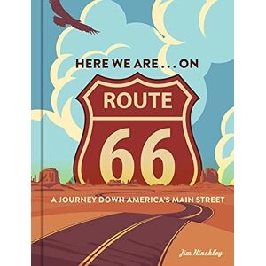 Hinckley, Jim Here We Are . . . on Route 66: A Journey Down America’s Main Street Hinckley, Jim Here We Are . . . on Route 66: A Journey Down America’s Main Street