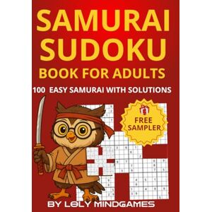 MINDGAMES, LOLY Samurai Sudoku Puzzle Book for Adults: 100 Easy Overlapping Sudoku Puzzles, 5-Grid: Beginner-Friendly Samurai Sudoku with Solutions Logic Puzzles ... Challenge 100 Giant Puzzles for Adults) MINDGAMES, LOLY Samurai Sudoku Puzzle Book for Adults: 100 Easy Overlapping Sudoku Puzzles, 5-Grid: Beginner-Friendly Samurai Sudoku with Solutions Logic Puzzles ... Challenge 100 Giant Puzzles for Adults)