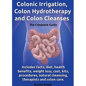 Halton, Alex Colonic Irrigation, Colon Hydrotherapy and Colon Cleanses.: Includes facts, diet, health benefits, weight loss, cost, kits, procedures, natural cleansing, therapists and colon care. Halton, Alex Colonic Irrigation, Colon Hydrotherapy and Colon Cleanses.: Includes facts, diet, health benefits, weight loss, cost, kits, procedures, natural cleansing, therapists and colon care.