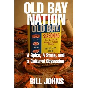 Johns, Bill OLD BAY NATION: A Spice, A State, and a Cultural Obsession (Chesapeake Unwritten) Johns, Bill OLD BAY NATION: A Spice, A State, and a Cultural Obsession (Chesapeake Unwritten)