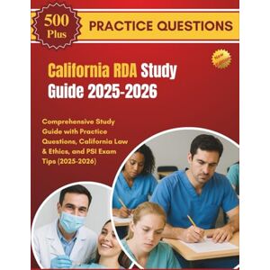 JACOBS, NIKKI California RDA Study Guide 2025-2026: Comprehensive Study Guide with Practice Questions, California Law & Ethics, and PSI Exam Tips (2025–2026) JACOBS, NIKKI California RDA Study Guide 2025-2026: Comprehensive Study Guide with Practice Questions, California Law & Ethics, and PSI Exam Tips (2025–2026)