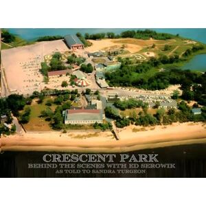 Turgeon, Sandra A Crescent Park: Behind the Scenes with Ed Serowik Turgeon, Sandra A Crescent Park: Behind the Scenes with Ed Serowik